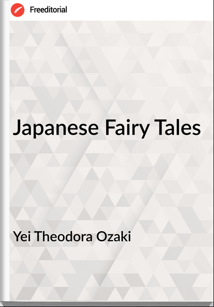 Yei Theodora Ozaki Japanese Fairy Tales