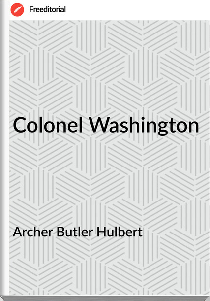 Archer Butler Hulbert - Colonel Washington