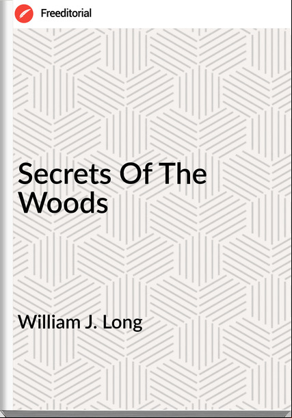 William J. Long - Secrets Of The Woods