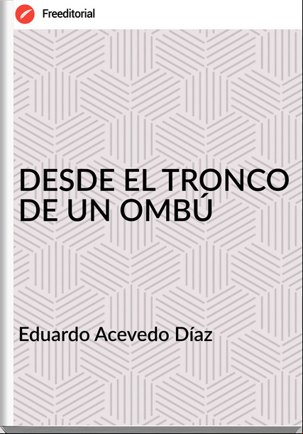 Eduardo Acevedo Díaz - DESDE EL TRONCO DE UN OMBÚ