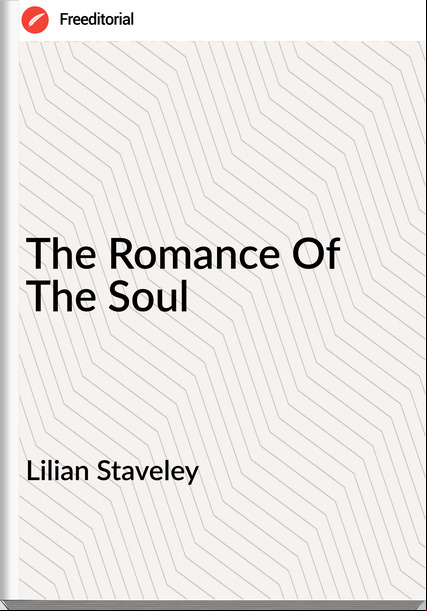 Lilian Staveley - The Romance Of The Soul