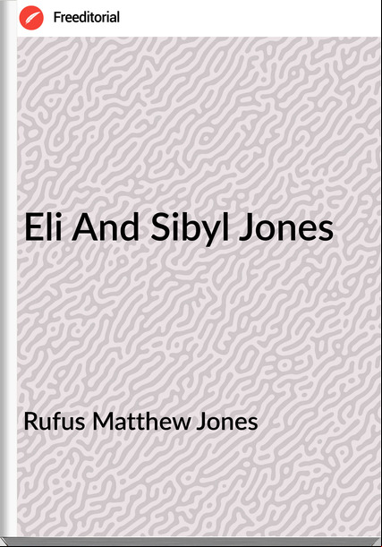 Rufus Matthew Jones - Eli And Sibyl Jones