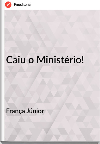  França Júnior - Caiu o Ministério!