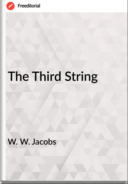 W. W. Jacobs  - The Third String