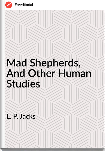 L. P. Jacks - Mad Shepherds, And Other Human Studies