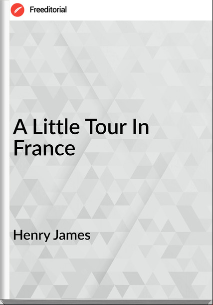 Henry James  - A Little Tour In 