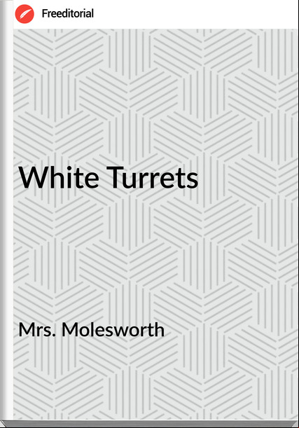 Mrs. Molesworth  - White Turrets