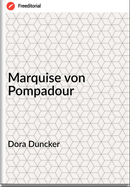 Dora Duncker - Marquise von Pompadour