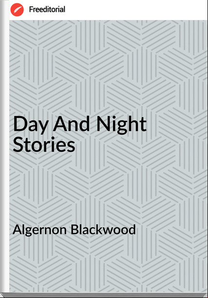 Algernon Blackwood Day And Night Stories