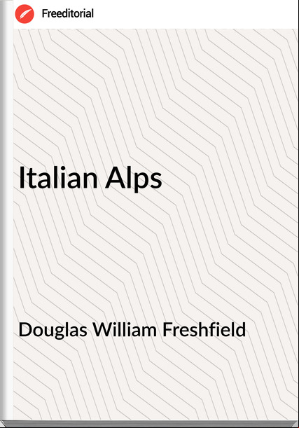 Douglas William Freshfield - Italian Alps