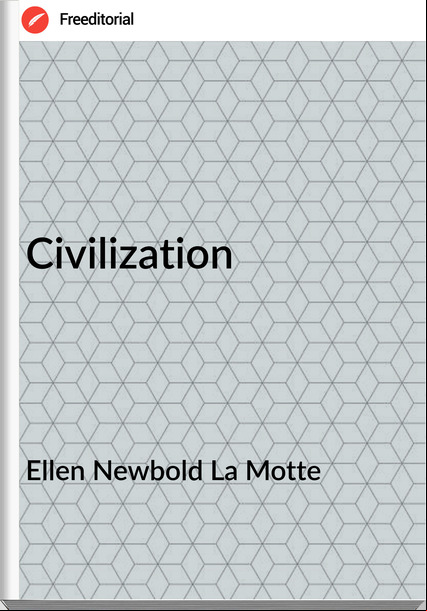 Ellen Newbold La Motte - Civilization