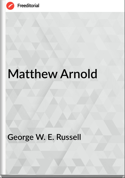 George W. E. Russell - Matthew Arnold