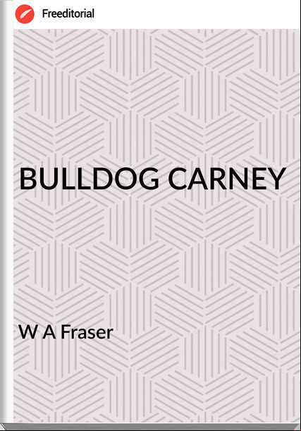 W A Fraser - BULLDOG CARNEY