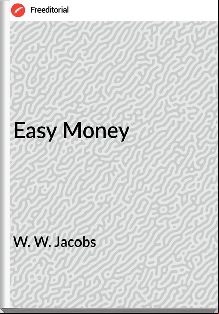 W. W. Jacobs  - Easy Money