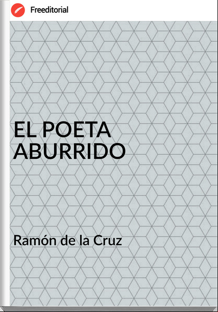   Ramón de la Cruz   - EL POETA ABURRIDO