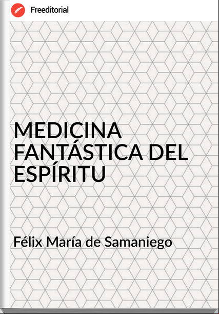  Félix María de Samaniego  - MEDICINA FANTÁSTICA DEL ESPÍRITU