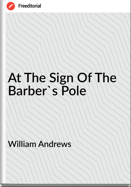 William Andrews - At The Sign Of The Barber's Pole