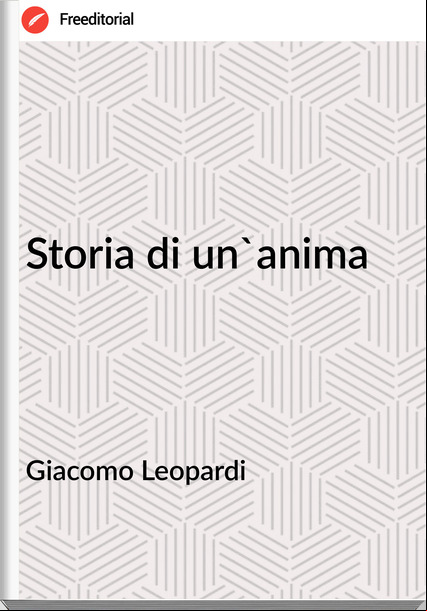  Giacomo Leopardi - Storia di un'anima