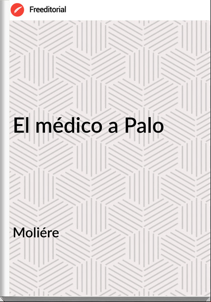 Moliére - El médico a Palo