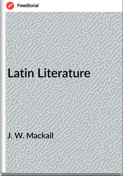 J. W. Mackail - Latin Literature
