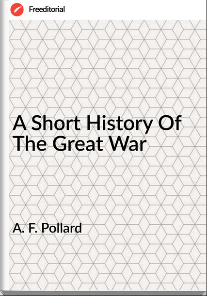 A. F. Pollard A Short History Of The Great War