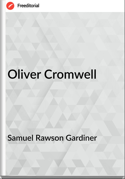 Samuel Rawson Gardiner - Oliver Cromwell