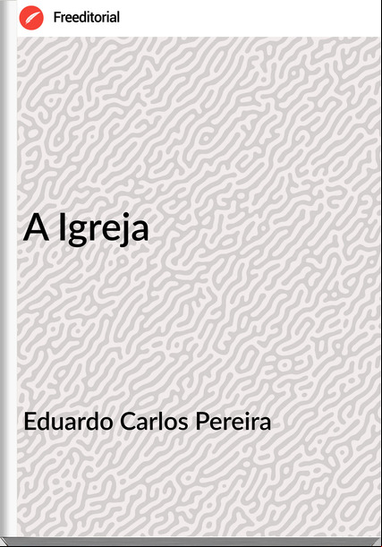 Eduardo Carlos Pereira - A Igreja
