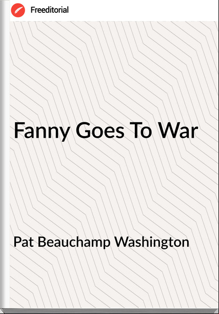 Pat Beauchamp Washington - Fanny Goes To War