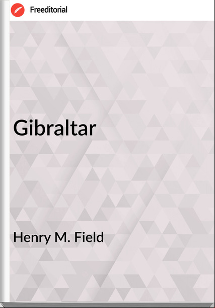 Henry M. Field Gibraltar