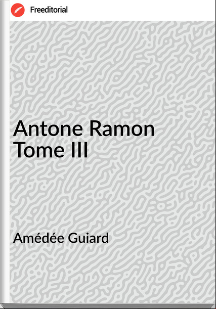Amédée Guiard - Antone Ramon Tome III