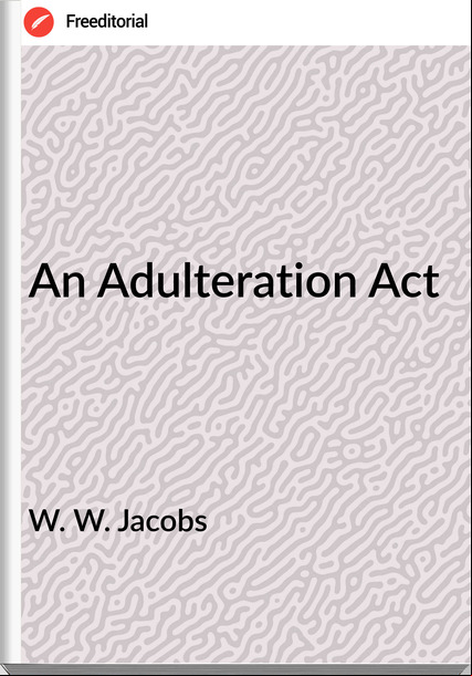 W. W. Jacobs  - An Adulteration Act
