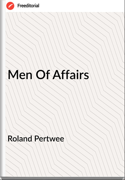 Roland Pertwee - Men Of Affairs