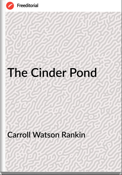 Carroll Watson Rankin - The Cinder Pond