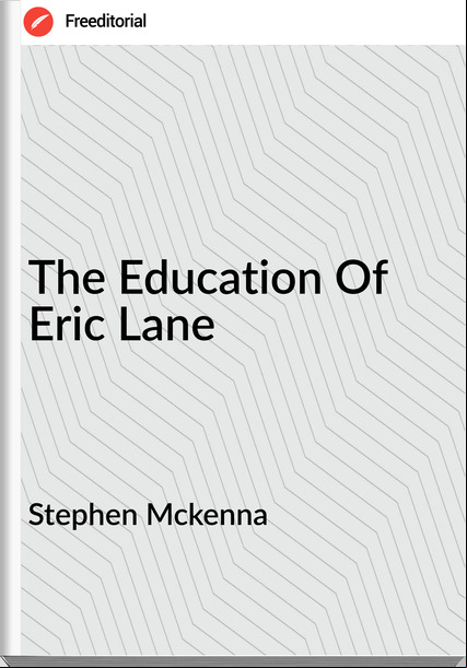 Stephen Mckenna - The Education Of Eric Lane