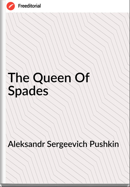 Aleksandr Sergeevich Pushkin  - The Queen Of Spades