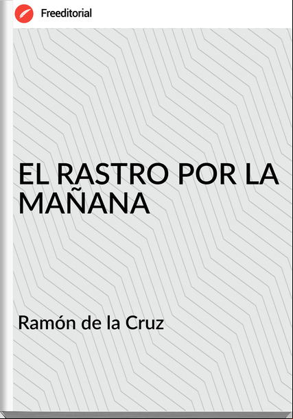   Ramón de la Cruz   - EL RASTRO POR LA MAÑANA