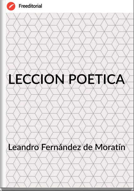  Leandro Fernández de Moratín  - LECCIÓN POÉTICA