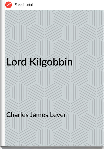 Charles James Lever Lord Kilgobbin