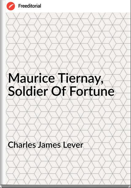 Charles James Lever Maurice Tiernay, Soldier Of Fortune