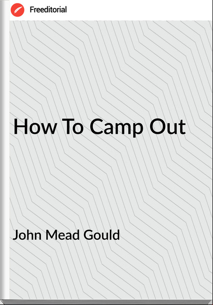 John Mead Gould - How To Camp Out