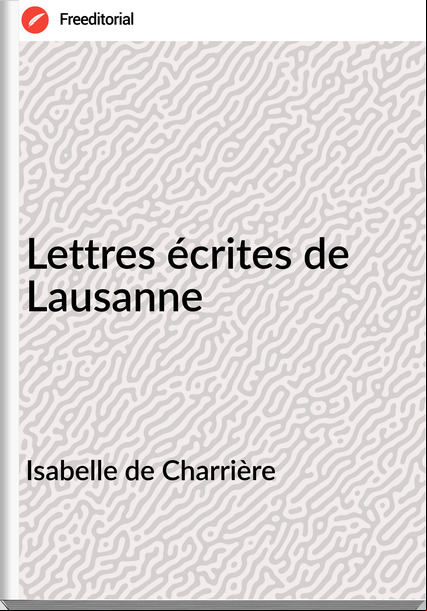 Isabelle de Charrière - Lettres écrites de Lausanne