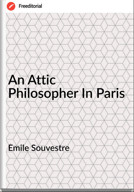 Émile Souvestre  - An Attic Philosopher In Paris
