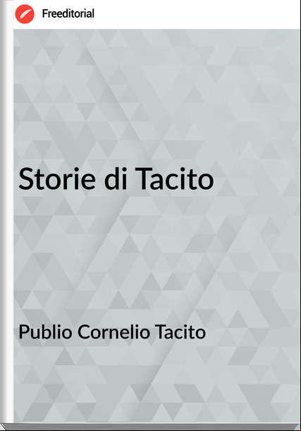 Publio Cornelio Tacito  - Storie di Tacito