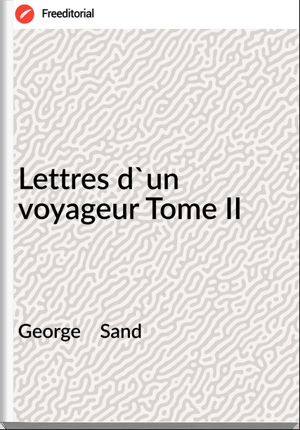 George Sand Lettres d'un voyageur Tome II