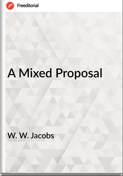 W. W. Jacobs  - A Mixed Proposal