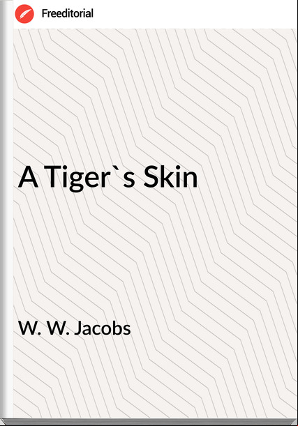 W. W. Jacobs  - A Tiger's Skin