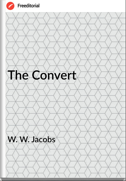 W. W. Jacobs  - The Convert