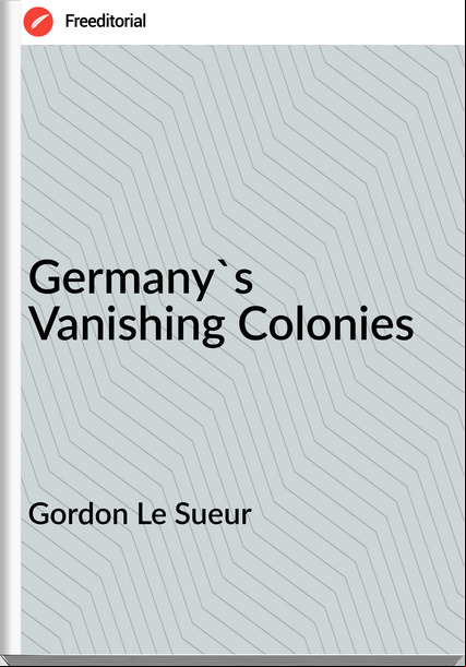 Gordon Le Sueur - 's Vanishing Colonies