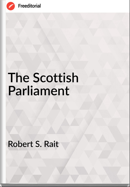 Robert S. Rait - The Scottish Parliament