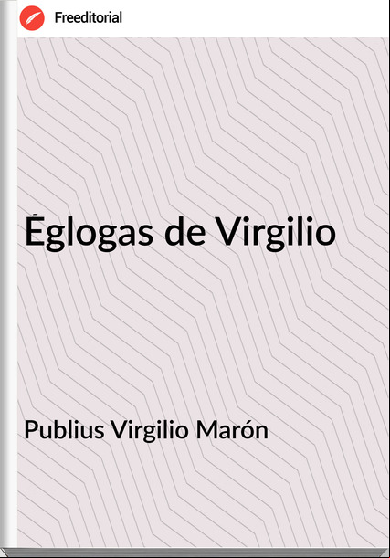Publius Virgilio Marón - Églogas de Virgilio